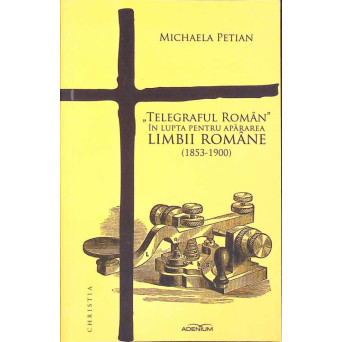 TELEGRAFUL ROMAN IN LUPTA PENTRU APARAREA LIMBII ROMANE