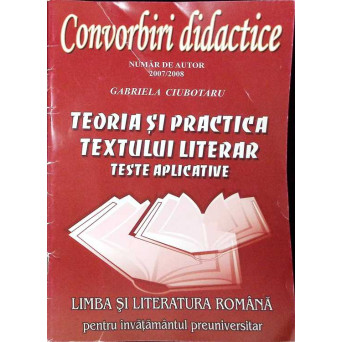 CONVORBIRI DIDACTICE: TEORIA SI PRACTICA TEXTULUI LITERAR, TESTE APLICATIVE
