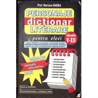 DICTIONAR PERSONAJE LITERARE PENTRU ELEVI - CLASELE V-XII DICTIONAR PERSONAJE LITERARE PENTRU ELEVI - CLASELE V-XII