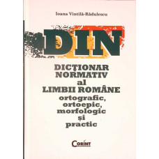 DICTIONAR NORMATIV AL LIMBII ROMANE. ORTOGRAFIC, ORTOEPIC, MORFOLOGIC SI PRACTIC