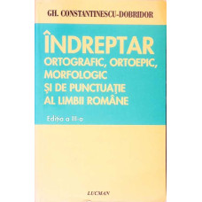 INDREPTAR ORTOGRAFIC, ORTOEPIC, MORFOLOGIC SI DE PUNCTUATIE AL LIMBII ROMANE