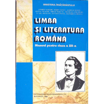 LIMBA SI LITERATURA ROMANA, MANUAL PENTRU CLASA A XII-A
