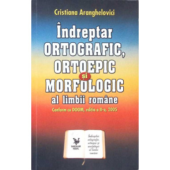 INDREPTAR ORTOGRAFIC, ORTOEPIC SI MORFOLOGIC AL LIMBII ROMANE