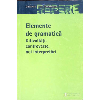 ELEMENTE DE GRAMATICA. DIFICULTATI, CONTROVERSE, NOI INTERPRETARI