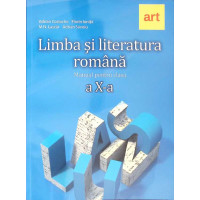 LIMBA SI LITERATURA ROMANA, MANUAL PENTRU CLASA A X-A LIMBA SI LITERATURA ROMANA, MANUAL PENTRU CLASA A X-A