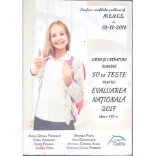 LIMBA SI LITERATURA ROMANA. 50 DE TESTE PENTRU EVALUAREA NATIONALA 2017, CLASA A VIII-A