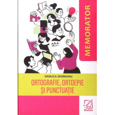 MEMORATOR: ORTOGRAFIE, ORTOEPIE SI PUNCTUATIE
