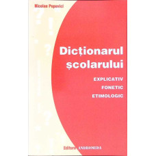 DICTIONARUL SCOLARULUI EXPLICATIV FONETIC ETIMOLOGIC