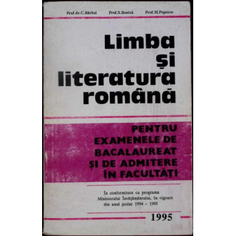 LIMBA SI LITERATURA ROMANA PENTRU EXAMENELE DE BACALAUREAT SI DE ADMITERE IN FACULTATI