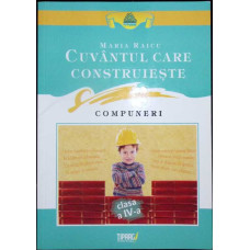 CUVANTUL CARE CONSTRUIESTE. COMPUNERI CLASA A IV-A