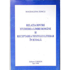 RELATIA DINTRE STUDIEREA LIMBII ROMANE SI RECEPTAREA TEXTULUI LITERAR IN SCOALA