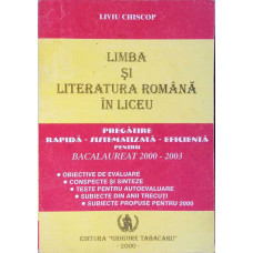 LIMBA SI LITERATURA ROMANA IN LICEU - PENTRU BACALAUREAT 2000-2003