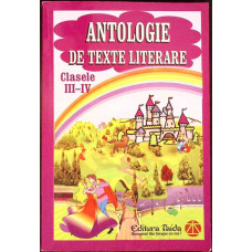 ANTOLOGIE DE TEXTE LITERARE - CLASELE III-IV