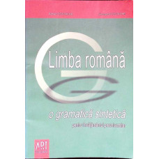 LIMBA ROMANA. O GRAMATICA SINTETICA PENTRU INVATAMANTUL PREUNIVERSITAR