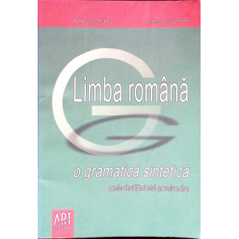 LIMBA ROMANA. O GRAMATICA SINTETICA PENTRU INVATAMANTUL PREUNIVERSITAR