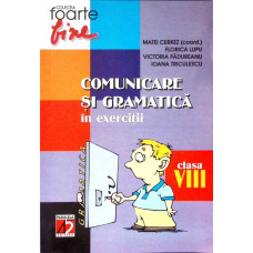 COMUNICARE SI GRAMATICA IN EXERCITII PENTRU CLASA A VIII-A
