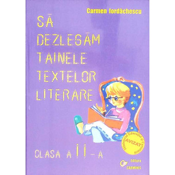 SA DEZLEGAM TAINELE TEXTELOR LITERARE. CLASA A II-A