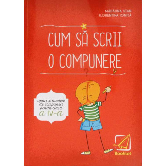 CUM SE SCRIE O COMPUNERE, TIPURI SI MODELE DE COMPUNERI PENTRU CLASA A IV-A