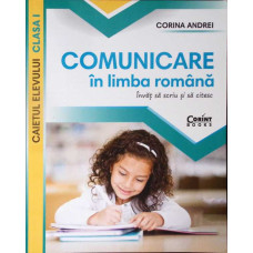 COMUNICARE IN LIMBA ROMANA, CAIETUL ELEVULUI CLASA I