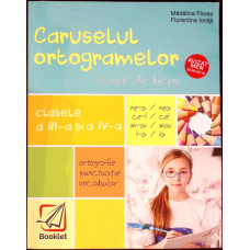 CARUSELUL ORTOGRAMELOR. CAIET DE LUCRU CLASELE A III-A SI A IV-A