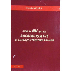 CUM SA NU RATEZI BACALAUREATUL LA LIMBA SI LITERATURA ROMANA