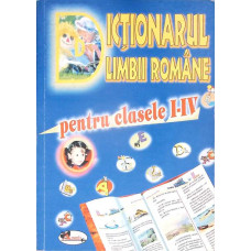 DICTIONARUL LIMBII ROMANE PENTRU CLASELE I-IV