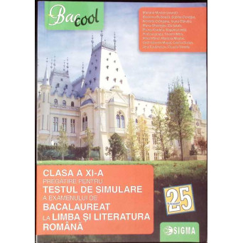 PREGATIRE PENTRU TESTUL DE SIMULARE A EXAMENULUI DE BACALAUREAT LA LIMBA SI LITERATURA ROMANA - CLASA A XI-A