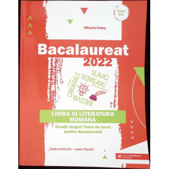 BACALAUREAT 2022. LIMBA SI LITERATURA ROMANA: INVATA SINGUR! TEME DE LUCRU PENTRU BACALAUREAT