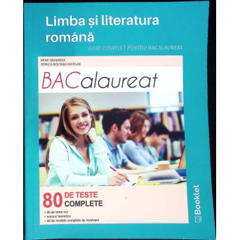 LIMBA SI LITERATURA ROMANA. GHID COMPLET PENTRU BACALAUREAT. 80 TESTE COMPLETE