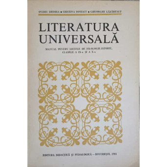 LITERATURA UNIVERSALA. MANUAL PENTRU LICEELE DE FILOLOGIE-ISTORIE CLASELE A IX-A SI A X-A