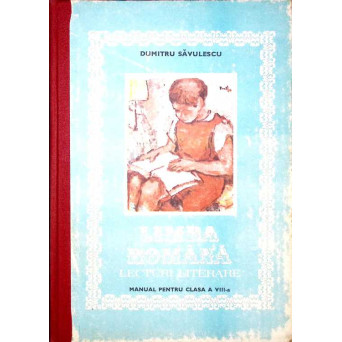 LIMBA ROMANA LECTURI LITERARE. MANUAL PENTRU CLASA A VIII-A
