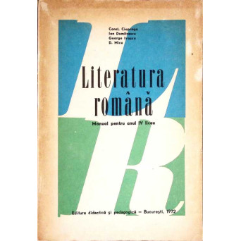 LITERATURA ROMANA. MANUAL PENTRU ANUL IV LICEU