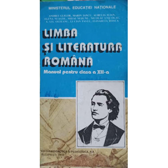 LIMBA SI LITERATURA ROMANA. MANUAL PENTRU CLASA A XII-A