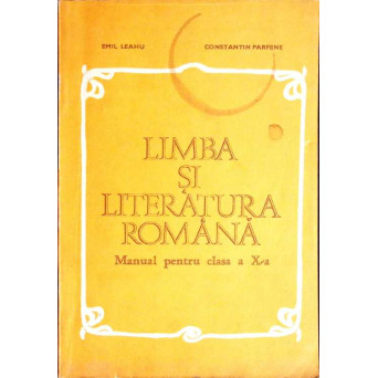 LIMBA SI LITERATURA ROMANA. MANUAL PENTRU CLASA A X-A