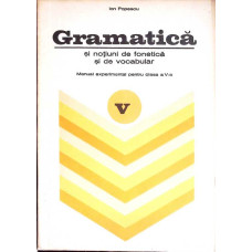 GRAMATICA SI NOTIUNI DE FONETICA SI DE VOCABULAR. MANUAL PENTRU CLASA A V-A