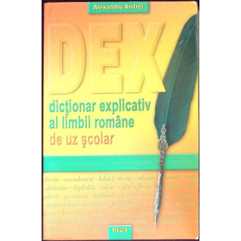 DICTIONAR EXPLICATIV AL LIMBII ROMANE DE UZ SCOLAR DICTIONAR EXPLICATIV AL LIMBII ROMANE DE UZ SCOLAR