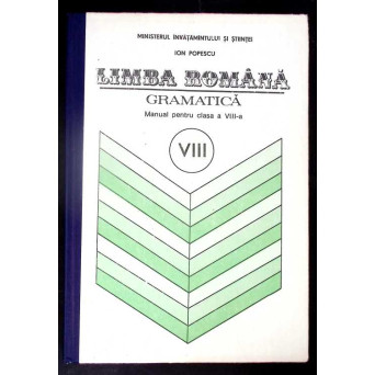 LIMBA ROMANA: GRAMATICA, MANUAL PENTRU CLASA A VIII-A