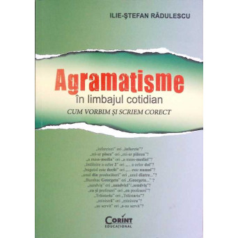 AGRAMATISME IN LIMBAJUL COTIDIAN. CUM VORBIM SI SCRIEM CORECT