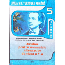 LIMBA SI LITERATURA ROMANA, AUXILIAR PENTRU MANUALELE ALTERNATIVE DE CLASA A V-A