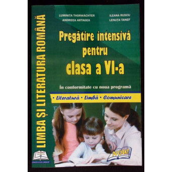 LIMBA SI LITERATURA ROMANA. PREGATIRE INTENSIVA PENTRU CLASA A VI-A