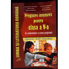 LIMBA SI LITERATURA ROMANA. PREGATIRE INTENSIVA PENTRU CLASA A V-A