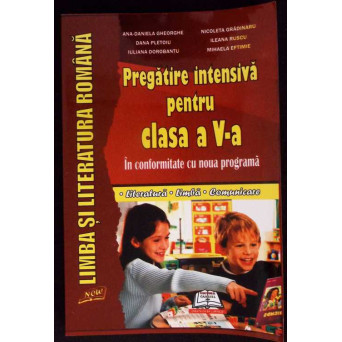 LIMBA SI LITERATURA ROMANA. PREGATIRE INTENSIVA PENTRU CLASA A V-A