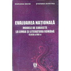 EVALUAREA NATIONALA MODELE DE SUBIECTE LA LIMBA SI LITERATURA ROMANA - CLASA A VIII-A