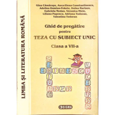 GHID DE PREGATIRE PENTRU TEZA CU SUBIECT UNIC - CLASA A VII-A