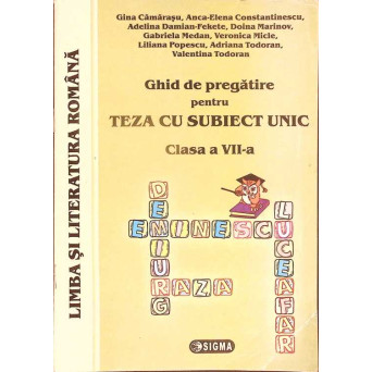 GHID DE PREGATIRE PENTRU TEZA CU SUBIECT UNIC - CLASA A VII-A