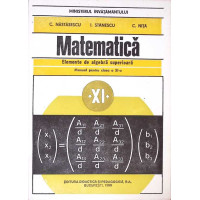 MATEMATICA ELEMENTE DE ALGEBRA SUPERIOARA. MANUAL PENTRU CLASA A XI-A MATEMATICA ELEMENTE DE ALGEBRA SUPERIOARA. MANUAL PENTRU CLASA A XI-A