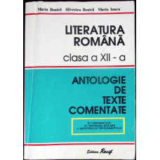 LITERATURA ROMANA CLASA A XII-A - ANTOLOGIE DE TEXTE COMENTATE
