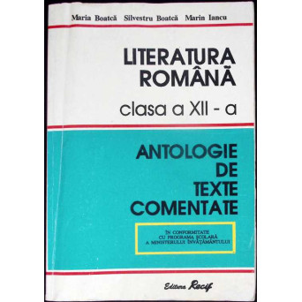 LITERATURA ROMANA CLASA A XII-A - ANTOLOGIE DE TEXTE COMENTATE