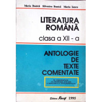 LITERATURA ROMANA CLASA A XII-A, ANTOLOGIE DE TEXTE COMENTATE
