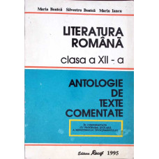 LITERATURA ROMANA CLASA A XII-A, ANTOLOGIE DE TEXTE COMENTATE